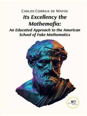 cover image of Its Excellency the Mathemafia--An Educated Approach to the American School of Fake Mathematics